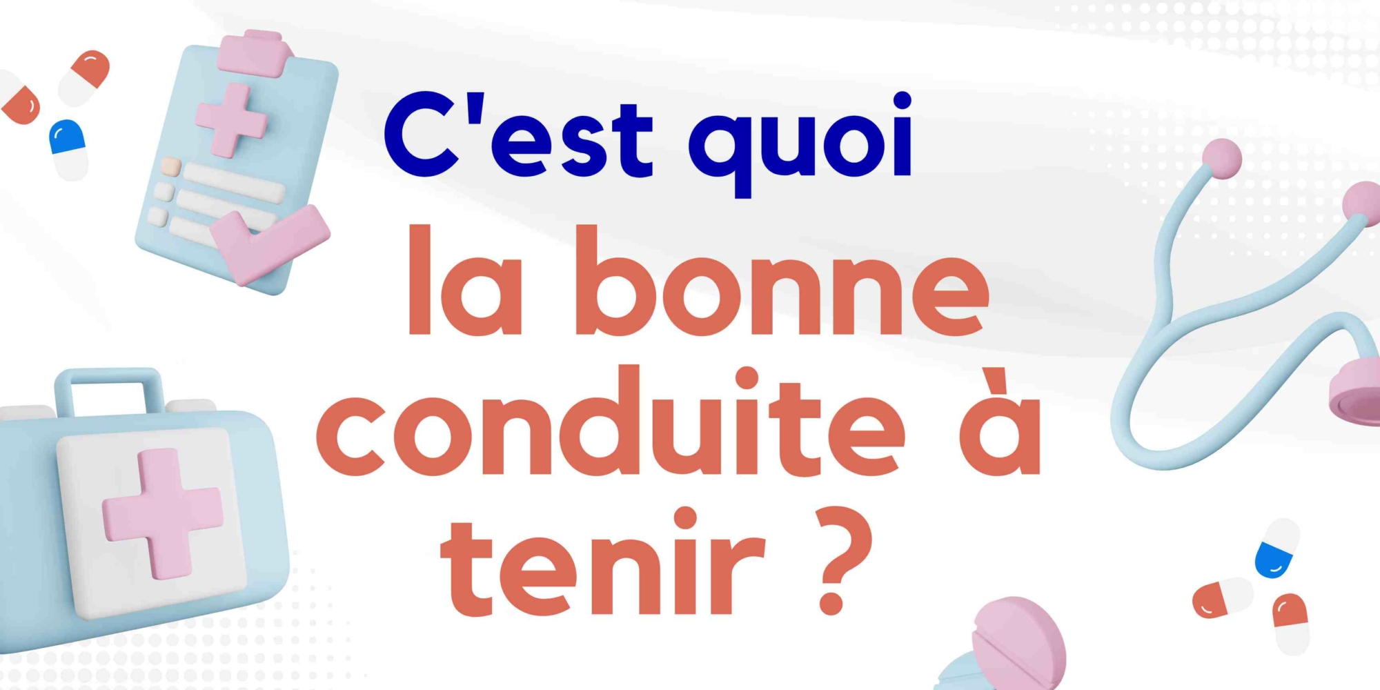 C'est quoi la bonne conduite à tenir ? 